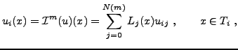 $\displaystyle u_{i}(x) = \mathcal I^m(u)(x) = \sum_{j=0}^{N(m)} L_j(x) u_{ij} \ , \qquad x \in T_i \ ,$